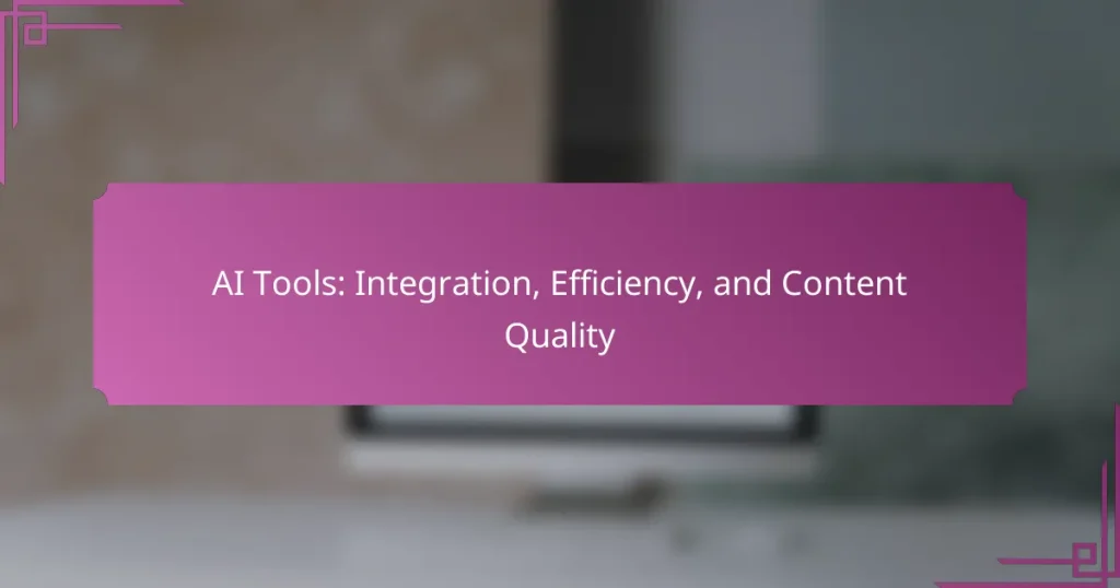 AI Tools: Integration, Efficiency, and Content Quality