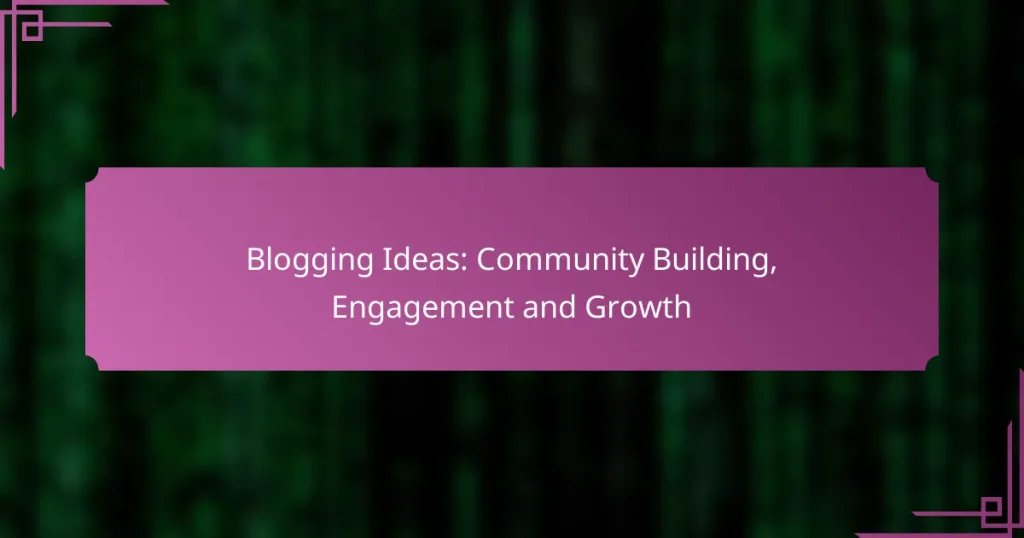 Blogging Ideas: Community Building, Engagement and Growth
