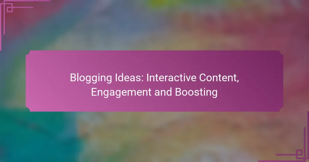 Blogging Ideas: Interactive Content, Engagement and Boosting