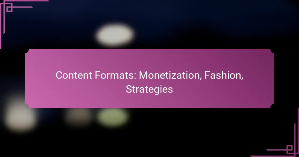 Content Formats: Monetization, Fashion, Strategies