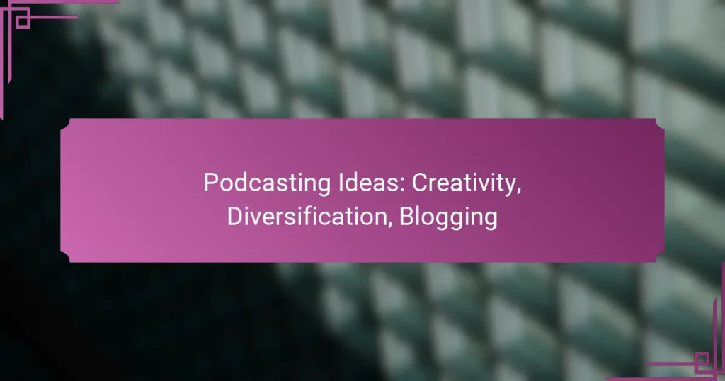 Podcasting Ideas: Creativity, Diversification, Blogging