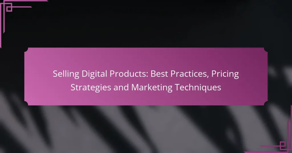 Selling Digital Products: Best Practices, Pricing Strategies and Marketing Techniques