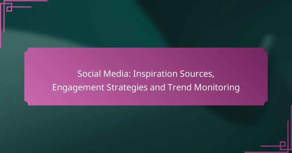 Social Media: Inspiration Sources, Engagement Strategies and Trend Monitoring