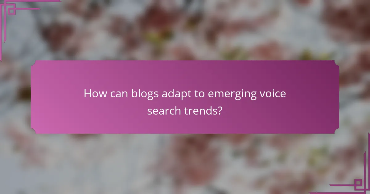 How can blogs adapt to emerging voice search trends?