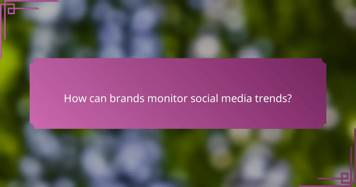 How can brands monitor social media trends?
