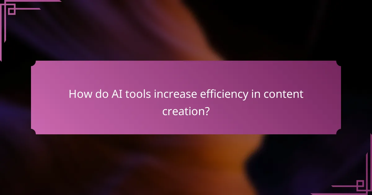 How do AI tools increase efficiency in content creation?