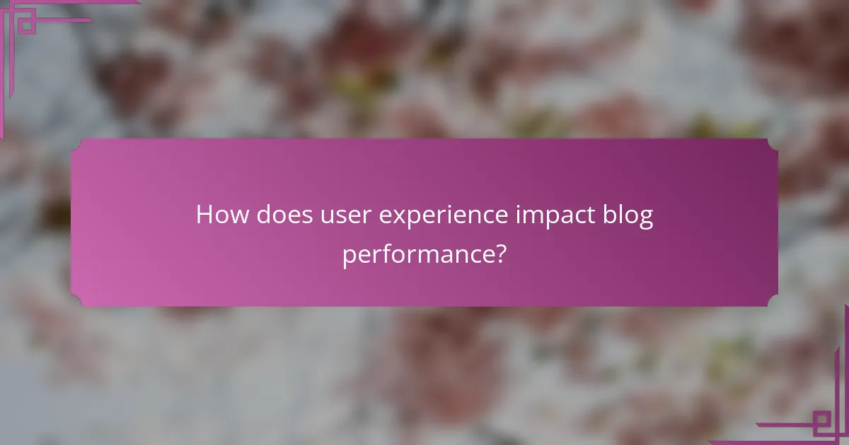 How does user experience impact blog performance?