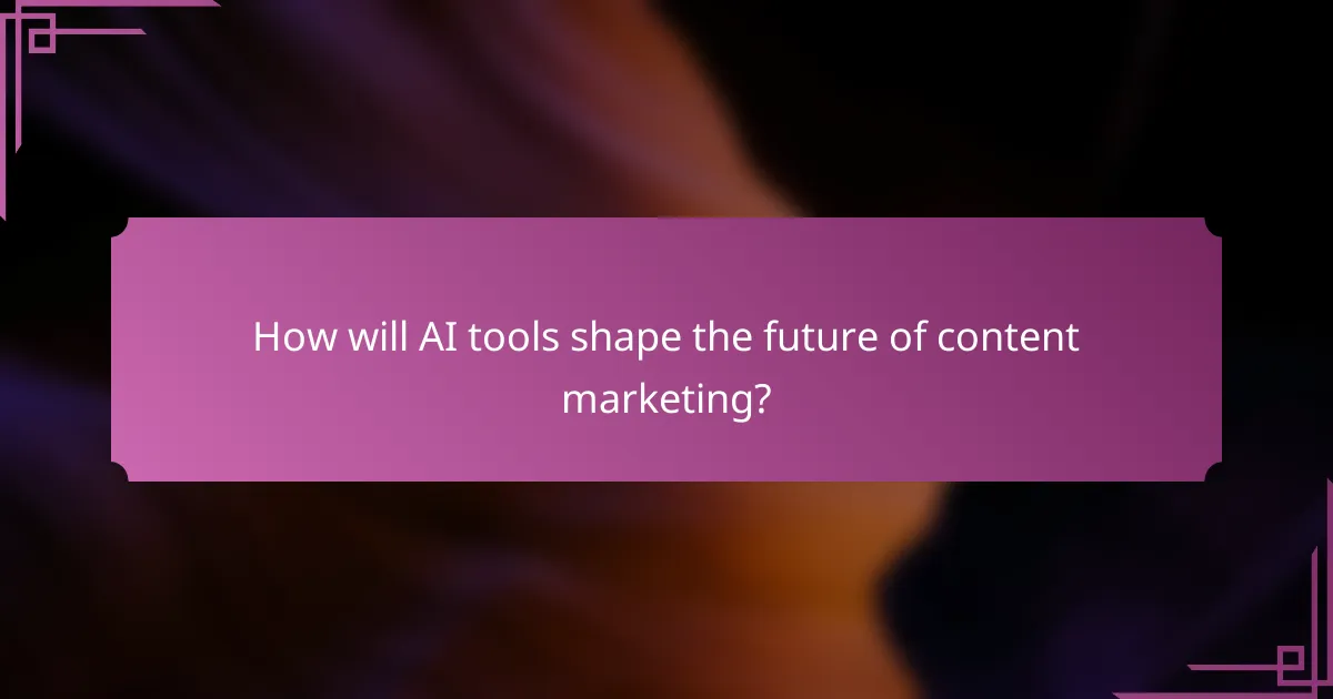 How will AI tools shape the future of content marketing?