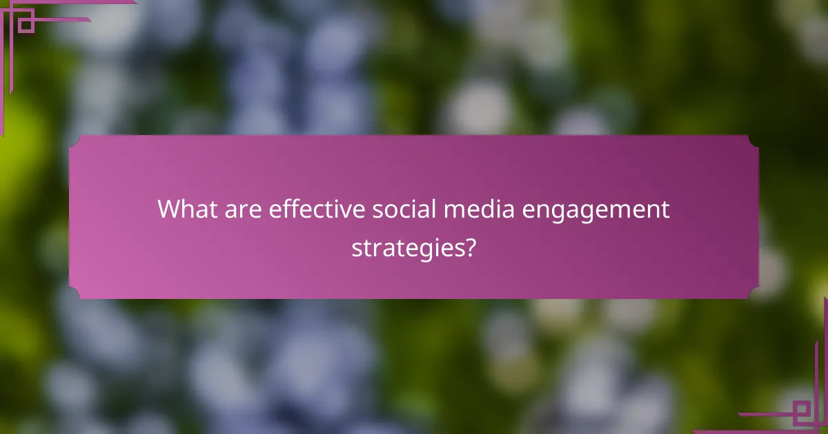 What are effective social media engagement strategies?