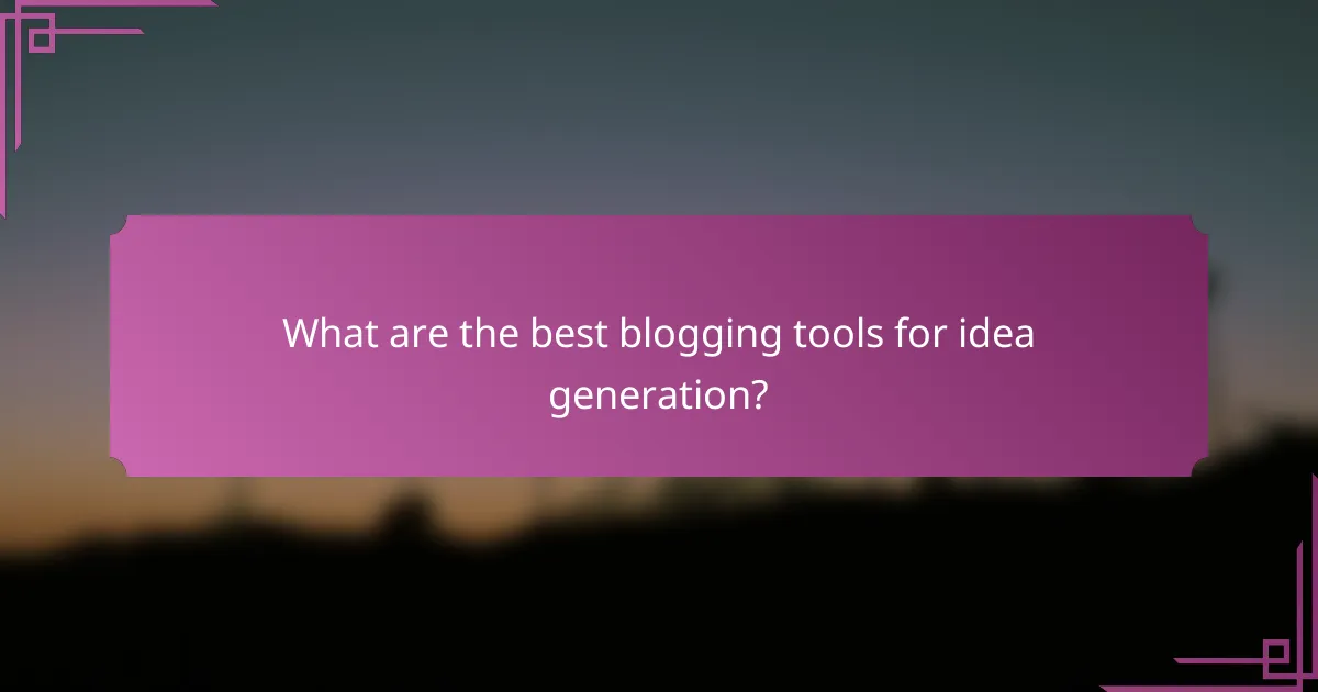 What are the best blogging tools for idea generation?