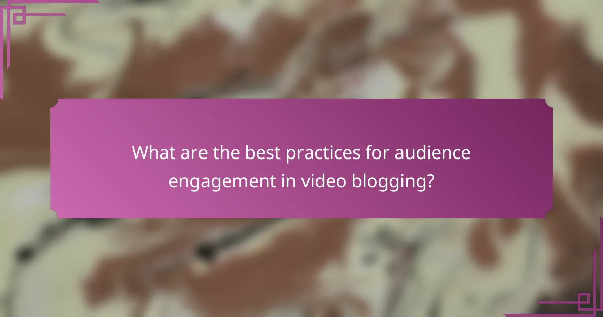 What are the best practices for audience engagement in video blogging?