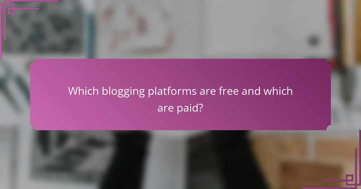 Which blogging platforms are free and which are paid?